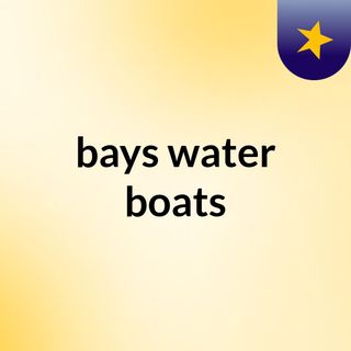bays water boats